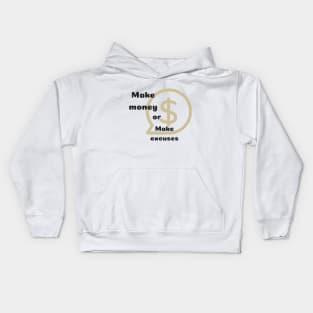 Make money or excuses Kids Hoodie